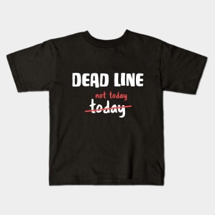 Dead line - Not today Funny Developer Joke Kids T-Shirt